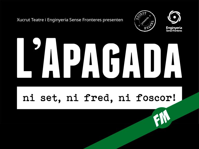 Teatre “L’apagada: Ni set, ni fred, ni foscor”, d’Enginyeria Sense Fronteres i Xucrut Teatre